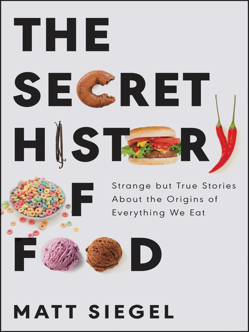 Title details for The Secret History of Food by Matt Siegel - Available